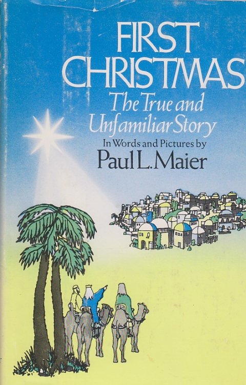 First Christmas The True and Unfamiliar Story in Words and Pictures