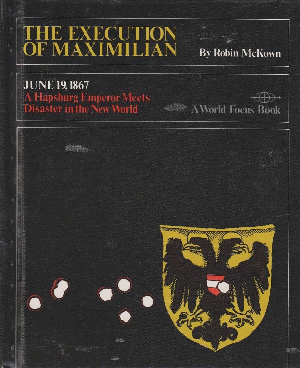 Execution of Maximilian A Hapsburg Emperor Meets Disaster in the New World