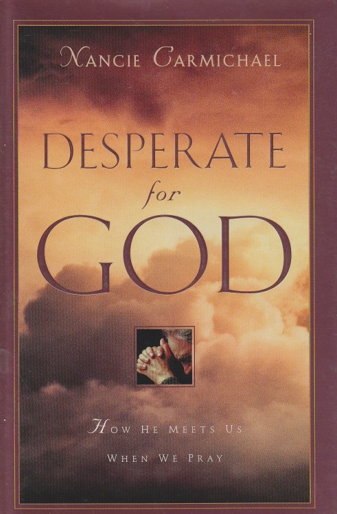 Desperate for God How He Meets Us when We Pray