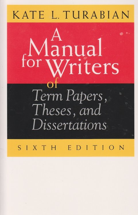 A Manual for Writers of Term Papers, Theses, and Dissertations, 6th Edition Of Term Papers, Theses, and Dissertations