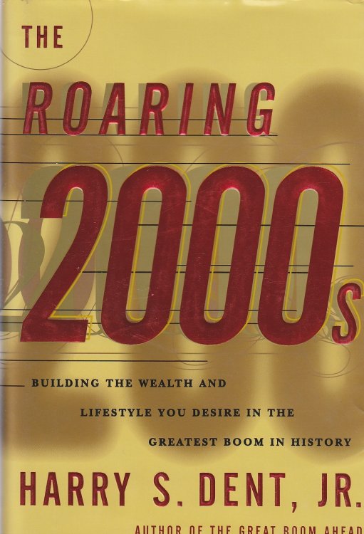 The Roaring 2000s Building the Wealth and Life Style You Desire in the Greatest Boom in History