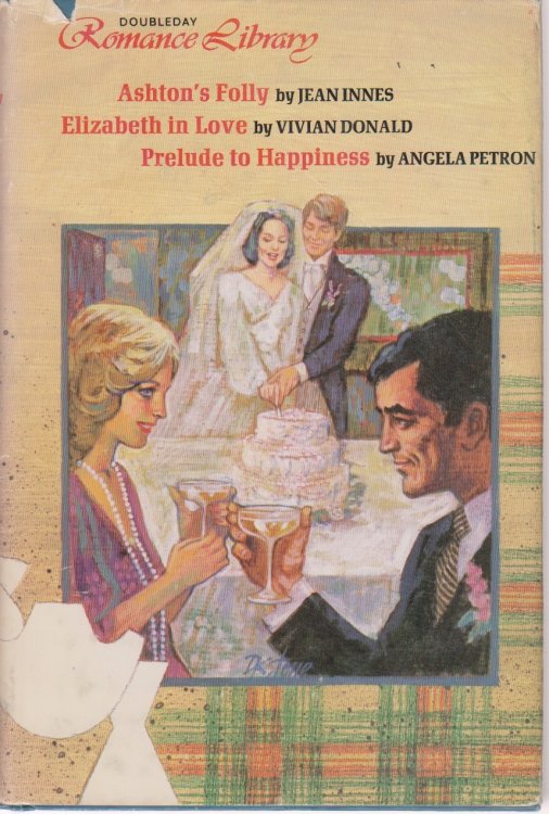 Doubleday Romance Library Ashton's Folly; Elizabeth in Love; Prelude to Happiness