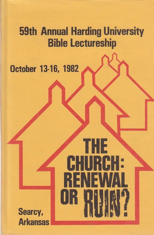 The Church: Renewal or Ruin 59th Annual Harding College Lectureship