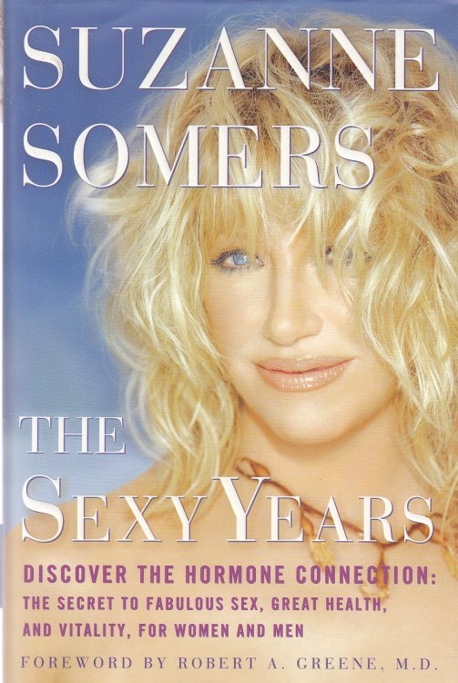 The Sexy Years Discover the Hormone Connection--The Secret to Fabulous Sex, Great Health, and Vitality, for Women and Men