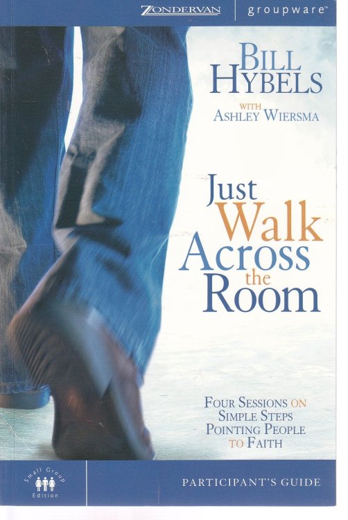 Just Walk Across the Room Four Sessions on Simple Steps Pointing People to Faith