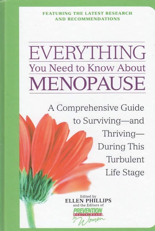 Everything You Need to Know about Menopause A Comprehensive Guide to Surviving--And Thriving--During This Turbulent Life Stage