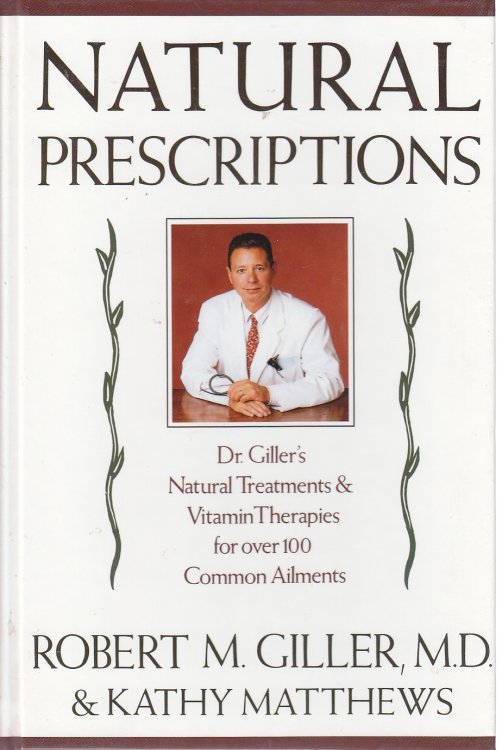 Natural Prescriptions Dr. Giller's Natural Treatments and Vitamin Therapies for over 100 Common Ailments