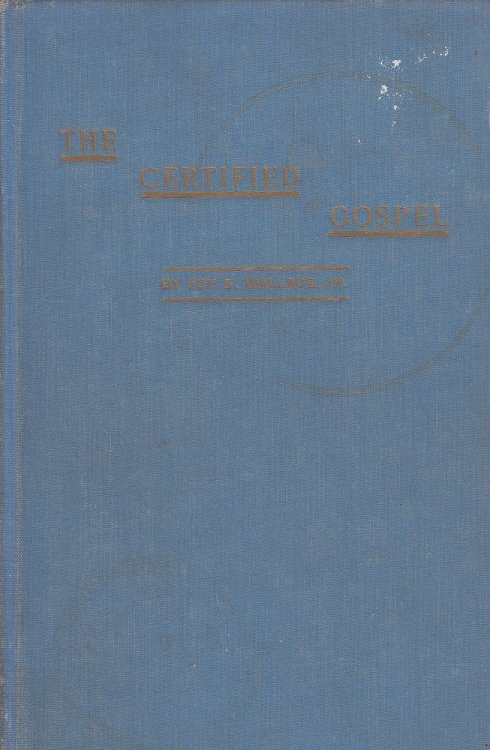 The Certified Gospel A Series of Sermons Preached At the 6th Street Church of Christ in Port Arthur, Texas, October 26th through November 10th, 1937