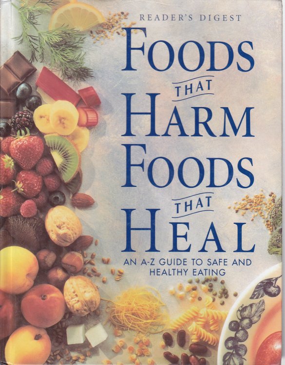 Foods That Harm, Foods That Heal An a - Z Guide to Safe and Healthy Eating