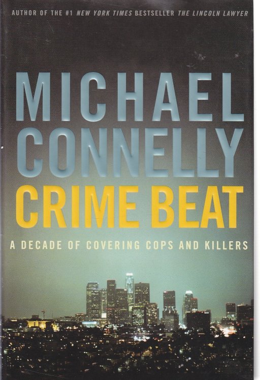 Crime Beat A Decade of Covering Cops and Killers