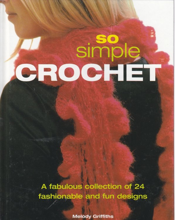 So Simple Crochet A Fabulous Collection of 24 Fashionable and Fun Designs