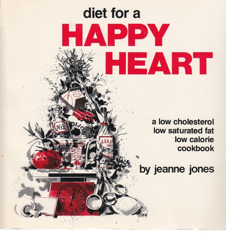 Diet for a Happy Heart A Low Cholesterol Low Saturated Fat Low Calorie Cookbook