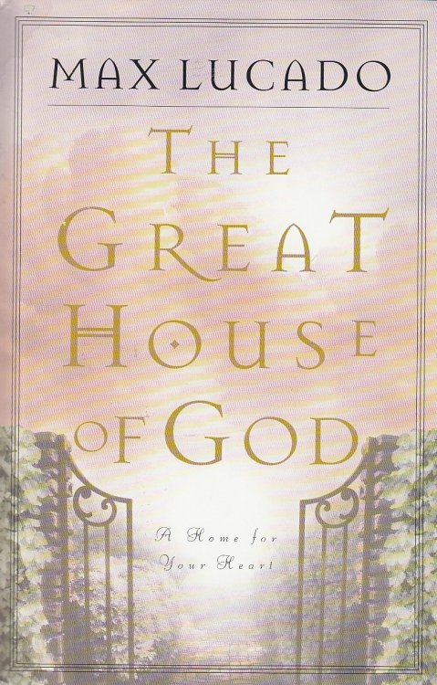 The Great House of God A Home for Your Heart