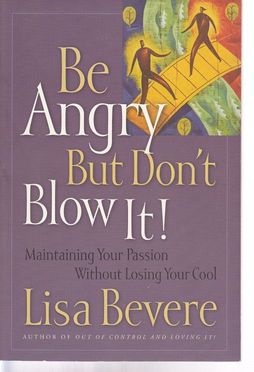 Be Angry but Don't Blow It! Maintaining Your Passion Without Losing Your Cool