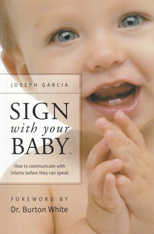 Sign with Your Baby How to Communicate with Infants before They Can Speak