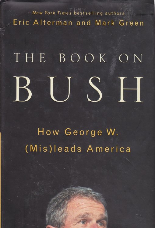 The Book on Bush How George W. (Mis) Leads America