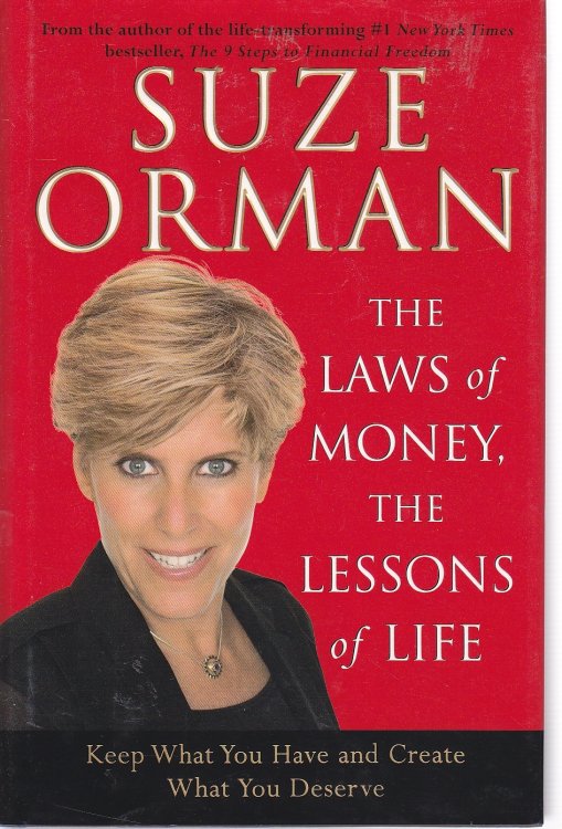 The Laws of Money, the Lessons of Life Keep What You Have and Create What You Deserve