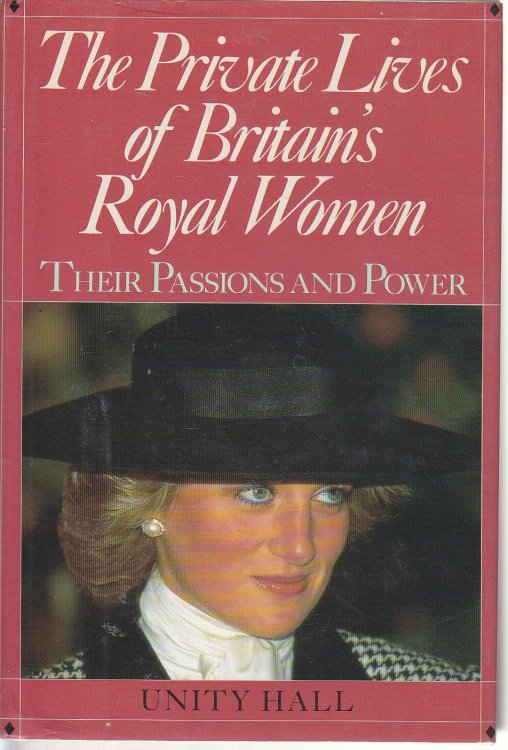 The Private Lives of Britain's Royal Women Their Passions and Power