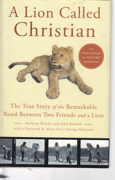A Lion Called Christian The True Story of the Remarkable Bond between Two Friends and a Lion