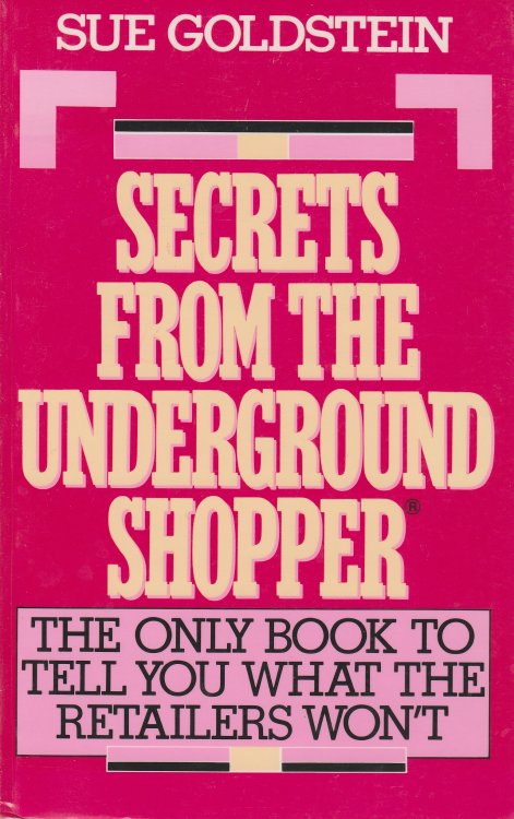 Secrets from the Underground Shopper The Only Book to Tell You What the Retailers Won't