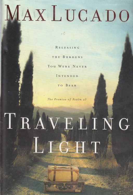 Traveling Light Releasing the Burdens You Were Never Intended to Bear