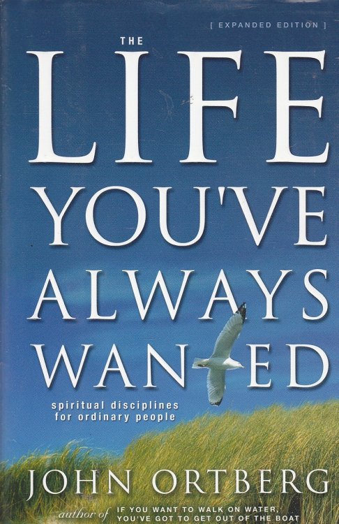 The Life You've Always Wanted Spiritual Disciplines for Ordinary People