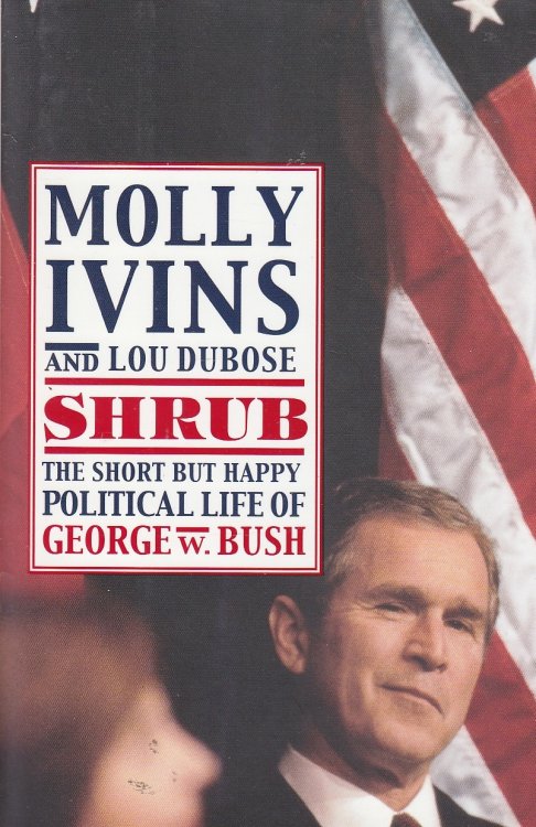 Shrub The Short but Happy Political Life of George W. Bush