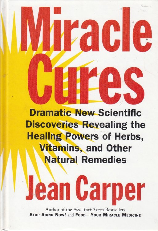 Miracle Cures Dramatic New Scientific Discoveries Revealing the Healing Powers of Herbs, Vitamins, and Other Natural Remedies