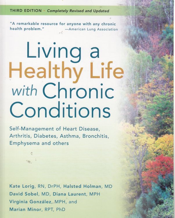 Living a Healthy Life with Chronic Conditions Self Management of Heart Disease, Arthritis, Diabetes, Asthma, Bronchitis, Emphysema and Others