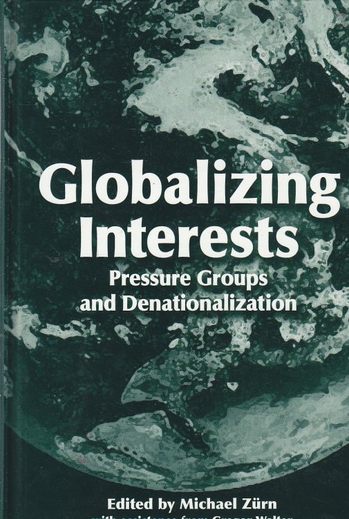 Globalizing Interests Pressure Groups and Denationalization