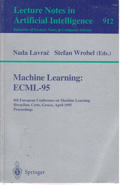 Machine Learning ECML-95 ECML-95: 8th European Conference on Machine Learning, Heraclion, Crete, Greece, April 25 - 27, 1995. Proceedings