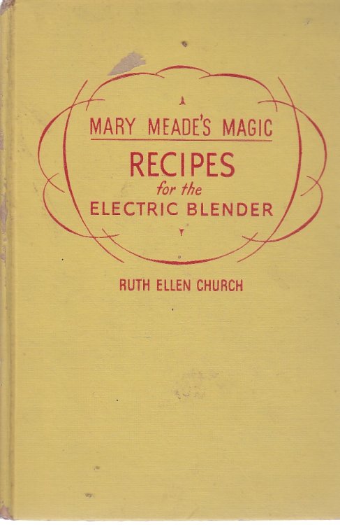 Mary Meade's Magic Recipes for the Electric Blender