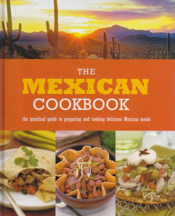 Mexican Cookbook The Practical Guide to Preparing and Cooking Delicious Mexican Meals