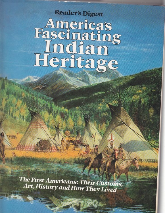 America's Fascinating Indian Heritage The First Americans: Their Customs, Art, History and How They Lived