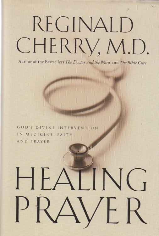 Healing Prayer God's Divine Intervention in Medicine, Faith and Prayer