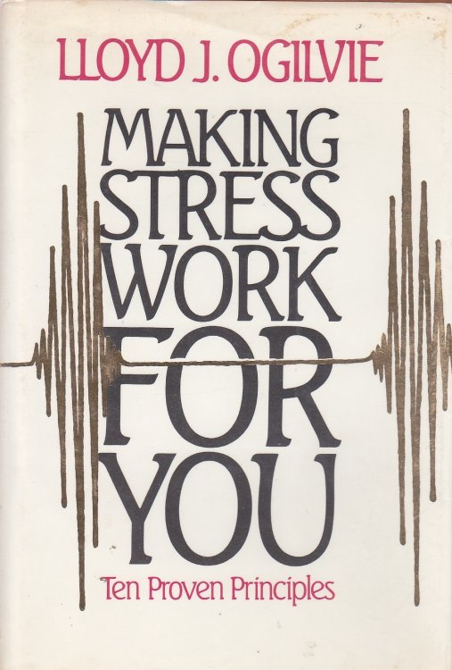 Making Stress Work for You Ten Proven Principles