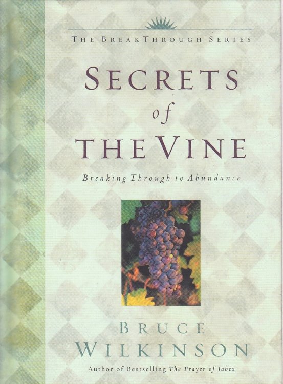 Secrets of the Vine Breaking through to Abundance