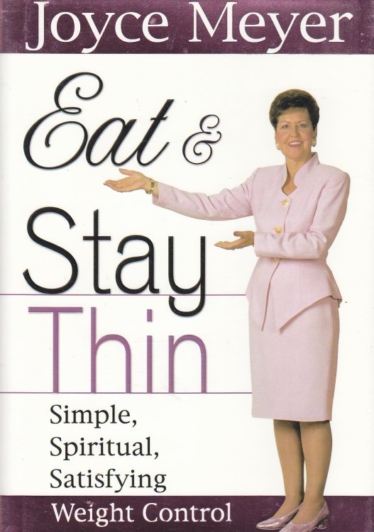 Eat and Stay Thin Simple, Spiritual, Satisfying Weight Control