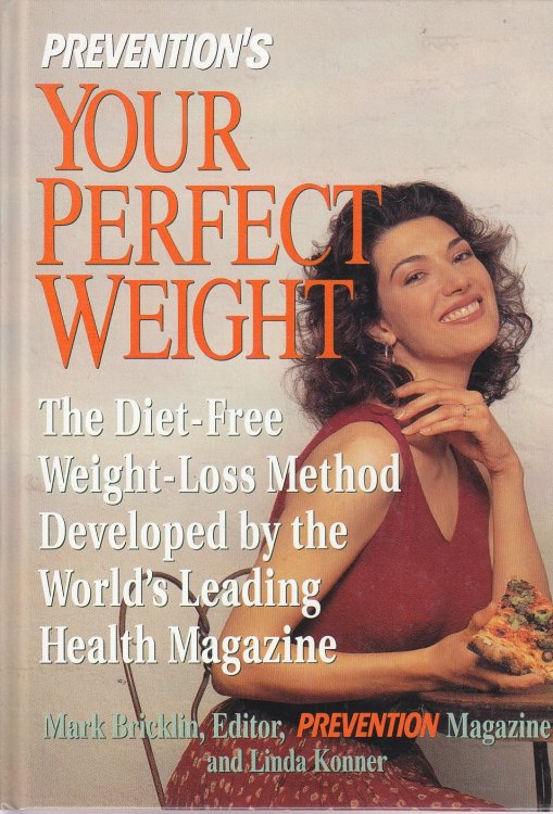 Prevention's Your Perfect Weight The Diet-Free Weight Loss Method Developed by the World's Leading Health Magazine