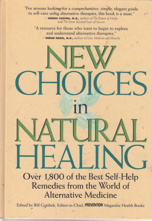 New Choices in Natural Healing Over 1,800 of the Best Self-Help Remedies from the World of Alternative Medicine