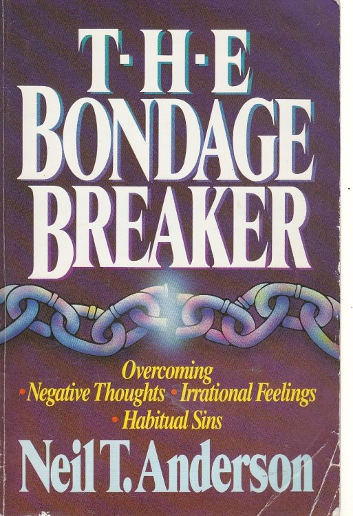The Bondage Breaker Overcoming Negative Thoughts, Irrational Feelings, Habitual Sins