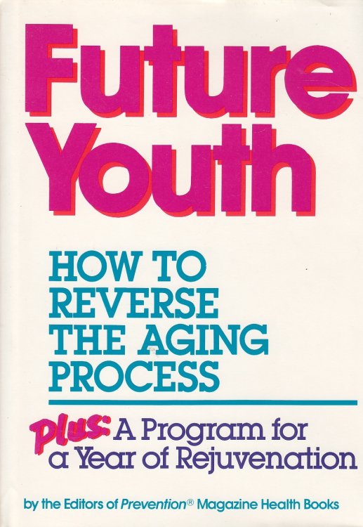 Future Youth How to Reverse the Aging Process : Plus a Program for a Year of Rejuvenation