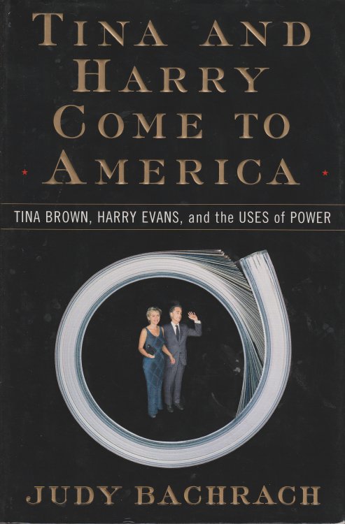 Tina and Harry Come to America Tina Brown, Harry Evans, and the Uses of Power