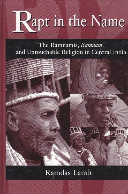Rapt in the Name The Ramnamis, Ramnam, and Untouchable Religion in Central India