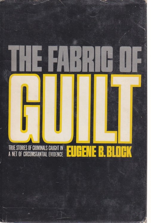 The Fabric of Guilt True Stories of Criminals Caught in a Net of Circumstantial Evidence