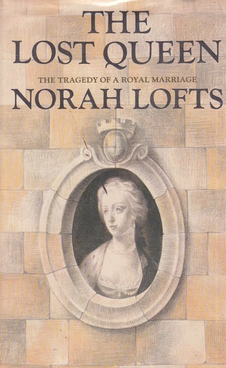 The Lost Queen The Tragedy of a Royal Marriage