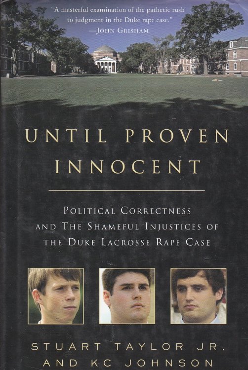 Until Proven Innocent Political Correctness and the Shameful Injustices of the Duke Lacrosse Rape Case