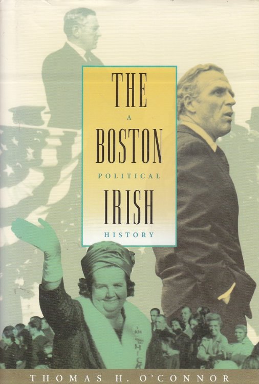 The Boston Irish; A Political History