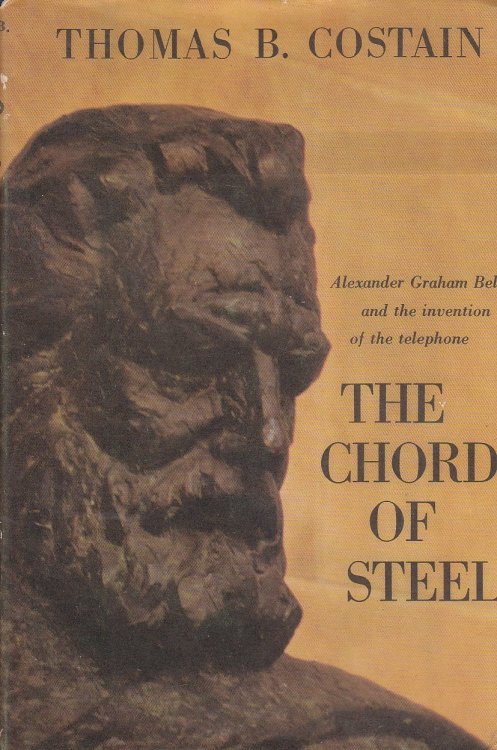 The Chord of Steel; Alexander Graham Bell and the Invention of the Telephone