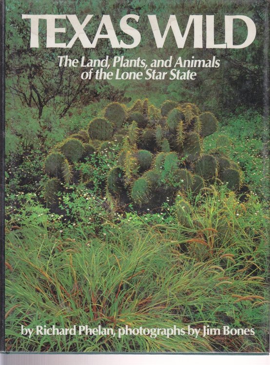 Texas Wild The Land, Plants, and Animals of the Lone Star State